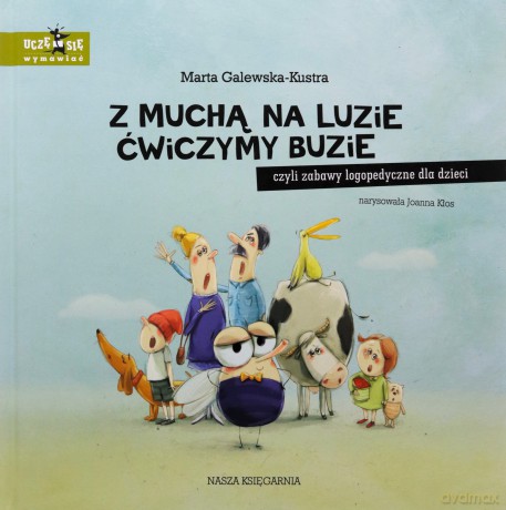 Z muchą na luzie ćwiczymy buzie, czyli zabawy logopedyczne dla dzieci - Marta Galewska-Kustra [KSIĄŻKA]