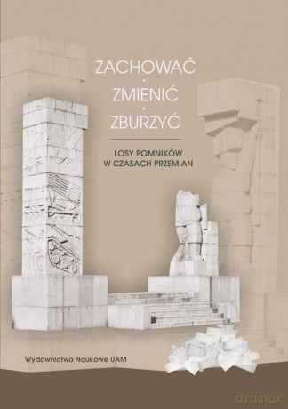 Zachować zmienić zburzyć [KSIĄŻKA]