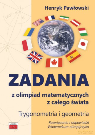 Zadania z olimpiad matematycznych z całego świata - Henryk Pawłowski [KSIĄŻKA]