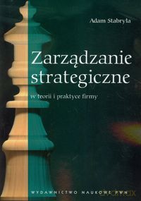 Zarządzanie strategiczne w teorii i praktyce firmy - Adam Stabryła [KSIĄŻKA]