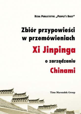 Zbiór przypowieści w przemówieniach Xi Jinpinga o zarządzaniu Chinami [KSIĄŻKA]