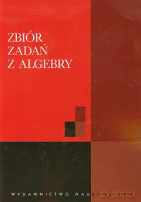 Zbiór zadań z algebry [KSIĄŻKA]