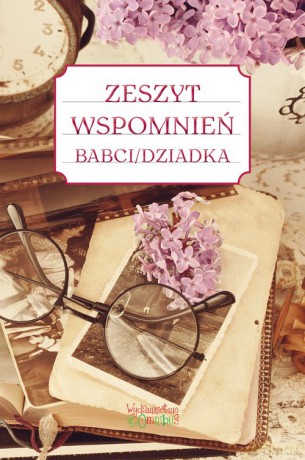 Zeszyt wspomnień babci dziadka - Justyna Jakubczyk [KSIĄŻKA]