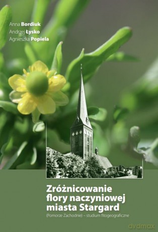 Zróżnicowanie flory naczyniowej miasta Stargard - Anna Bordiuk, Andrzej Łysko [KSIĄŻKA]