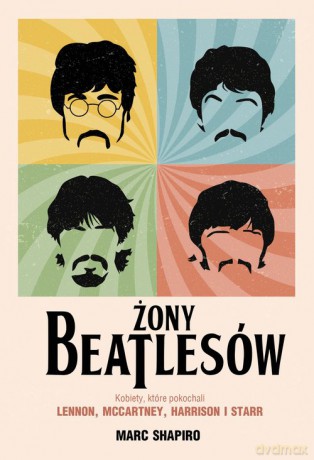 Żony Beatlesów. Kobiety, które pokochali Lennon, McCartney, Harrison i Starr - Marc Shapiro [KSIĄŻKA]