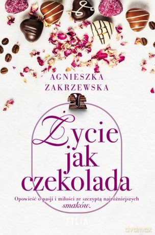 Życie jak czekolada - Agnieszka Zakrzewska [KSIĄŻKA]