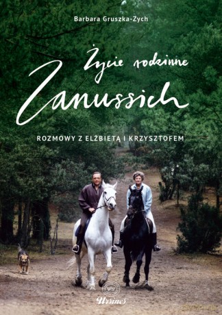 Życie rodzinne Zanussich Rozmowy z Elżbietą i Krzysztofem - Barbara Gruszka-Zych, Krzysztof Zanussi [KSIĄŻKA]