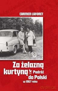 Za żelazną kurtyną. Podróż do Polski w 1967 roku  - Laforet Carmen [KSIĄŻKA]