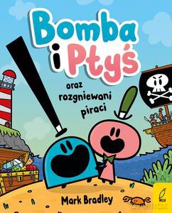 Bomba i Ptyś oraz rozgniewani piraci (Tom 1) - Mark Bradley [KSIĄŻKA]