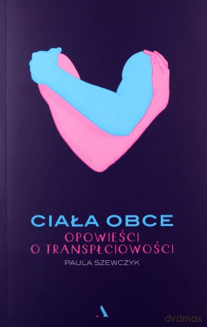Ciała obce. Opowieści o transpłciowości - Paula Szewczyk [KSIĄŻKA]
