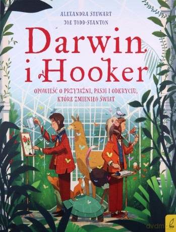 Darwin i Hooker. Opowieść o przyjaźni, pasji i odkryciu, które zmieniło świat - Alexandra Stewart [KSIĄŻKA]