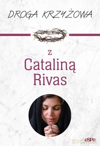 Droga krzyżowa z Cataliną Rivas - Anna red. Matusiak [KSIĄŻKA]