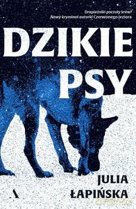 Dzikie psy - Julia Łapińska [KSIĄŻKA]