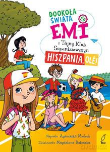 Emi i Tajny Klub Superdziewczyn. Dookoła świata. Hiszpania, ole! (Tom 4) - Agnieszka Mielech [KSIĄŻKA]