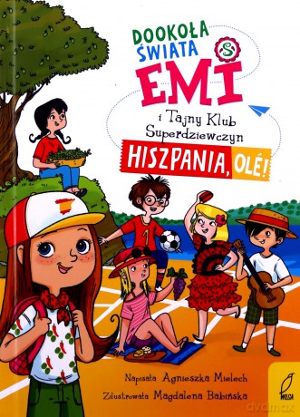 Emi i Tajny Klub Superdziewczyn. Dookoła świata. Hiszpania, ole! (Tom 4) - Agnieszka Mielech [KSIĄŻKA]