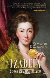 Izabela. Świat w płomieniach - Krzysztof P. Czyżewski [KSIĄŻKA]