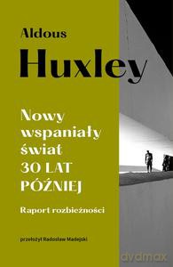 Nowy wspaniały świat. 30 lat później. Raport rozbieżności - Aldous Huxley [KSIĄŻKA]