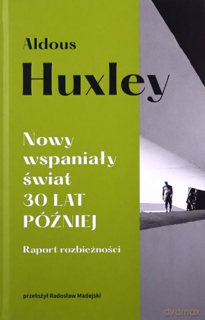 Nowy wspaniały świat. 30 lat później. Raport rozbieżności - Aldous Huxley [KSIĄŻKA]