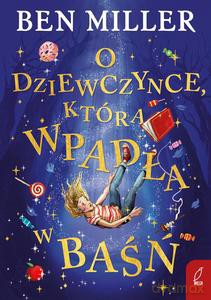 O dziewczynce, która wpadła w baśń - Ben Miller [KSIĄŻKA]