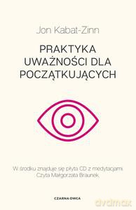 Praktyka uważności dla początkujących - Jon Kabat-Zinn [KSIĄŻKA]
