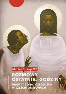 Rozmowy ostatniej godziny - Maciej OP Biskup [KSIĄŻKA]