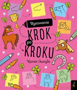 Rysowanie krok po kroku. Konie i kucyki [KSIĄŻKA]