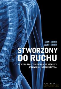 Stworzony do ruchu. Dziesięć prostych kroków do większej sprawności i lepszego życia - Kelly Starrett, Juliet Starrett [KSIĄŻKA]