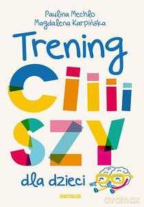 Trening ciiiiszy dla dzieci - Paulina Mechło, Magdalena Karpińska [KSIĄŻKA]