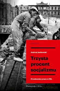Trzysta procent socjalizmu - Andrzej Janikowski [KSIĄŻKA]