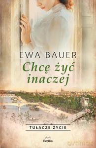 Tułacze życie. Chcę żyć inaczej - Ewa Bauer [KSIĄŻKA]