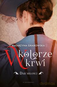 W kolorze krwi (Tom 2) Dar miłości - Katarzyna Grabowska [KSIĄŻKA]