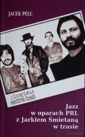 Jazz w oparach PRL z Jarkiem Śmietaną w trasie - Jacek Pelc [KSIĄŻKA]