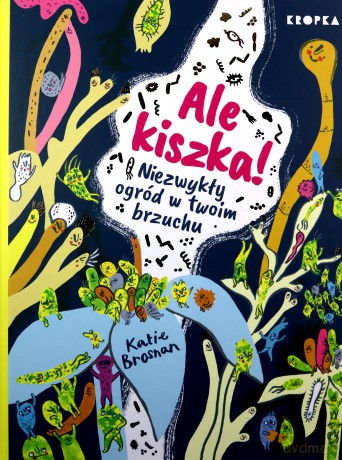 Ale kiszka! Niezwykły ogród w twoim brzuchu - Katie Brosnan [KSIĄŻKA]