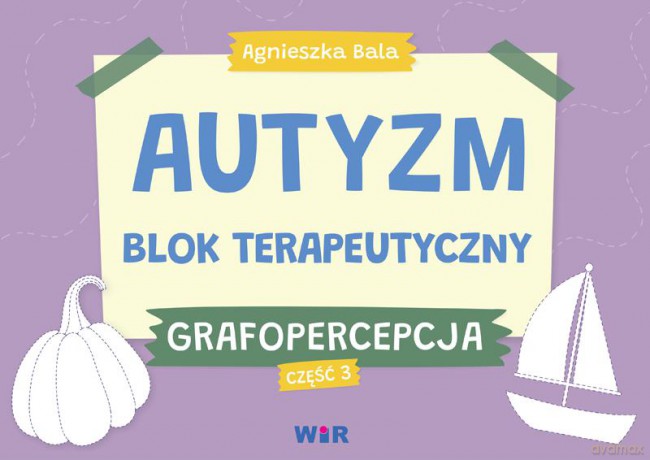 Autyzm blok terapeutyczny Grafopercepcja część 3 - Agnieszka Bala [KSIĄŻKA]