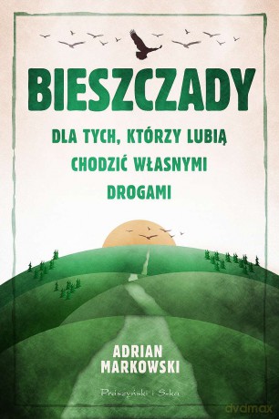 Bieszczady. Dla tych, którzy lubią chodzić własnymi drogami (pocket) - Adrian Markowski [KSIĄŻKA]
