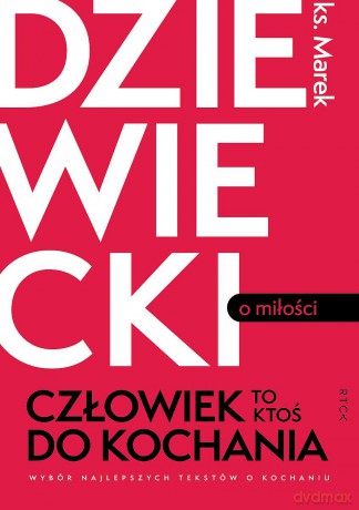 Człowiek to ktoś do kochania - Marek Dziewiecki [KSIĄŻKA]