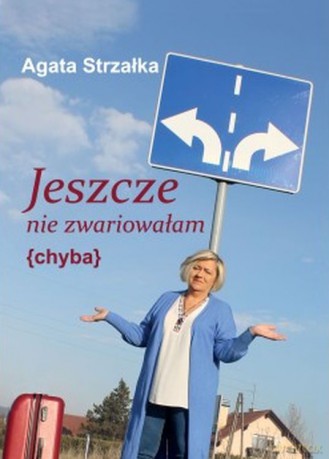 Jeszcze nie zwariowałam {chyba} - Agata Strzałka [KSIĄŻKA]