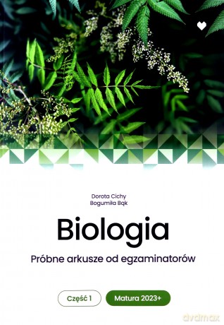 Matura 2023 Biologia próbne arkusze od egzaminatorów część 1 - Bogumiła Bąk, Dorota Cichy [KSIĄŻKA]