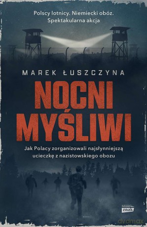 Nocni myśliwi. Jak Polacy zorganizowali najsłynniejszą ucieczkę z nazistowskiego obozu (pocket) - Marek Łuszczyna [KSIĄŻKA]