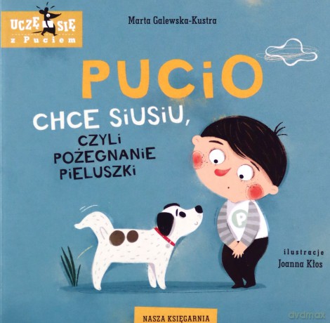 Pucio chce siusiu, czyli pożegnanie pieluszki - Marta Galewska-Kustra [KSIĄŻKA]