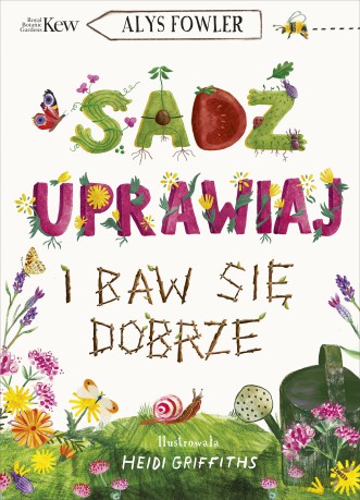 Sadź, uprawiaj i baw się dobrze - Alys Fowler [KSIĄŻKA]