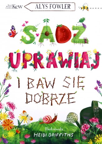 Sadź, uprawiaj i baw się dobrze - Alys Fowler [KSIĄŻKA]