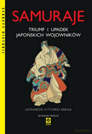 Samuraje triumf i upadek japońskich samurajów - Leonardo Arena [KSIĄŻKA]