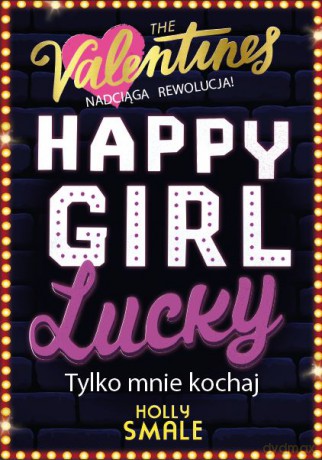 Tylko mnie kochaj. Happy Girl Lucky (Tom 3) - Holly Smale [KSIĄŻKA]