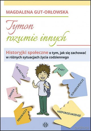 Tymon rozumie innych Historyjki społeczne o tym, jak się zachować w różnych sytuacjach życia codziennego - Magdalena Gut-Orłowska [KSIĄŻKA]