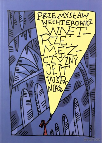 Wnętrze mężczyzny jest wspaniałe - Przemysław Wechterowicz [KSIĄŻKA]