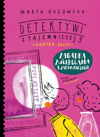 Zagadka zwierciadła Twardowskiego. Detektywi z Tajemniczej 5 kontra duchy (Tom 3) - Marta Guzowska [KSIĄŻKA]