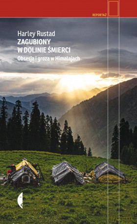 Zagubiony w Dolinie Śmierci. Obsesja i groza w Himalajach - Harley Rustad [KSIĄŻKA]