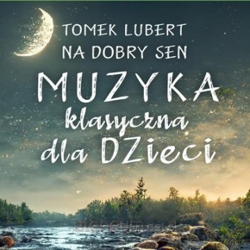 Na dobry sen. Muzyka klasyczna dla dzieci [CD]