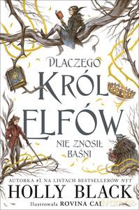 Dlaczego król elfów nie znosił baśni - Holly Black [KSIĄŻKA]